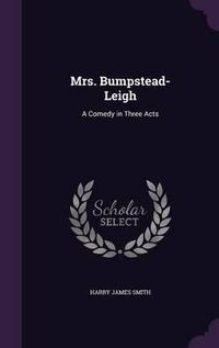 Cover image for Mrs. Bumpstead-Leigh: A Comedy in Three Acts