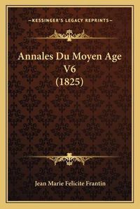 Cover image for Annales Du Moyen Age V6 (1825)