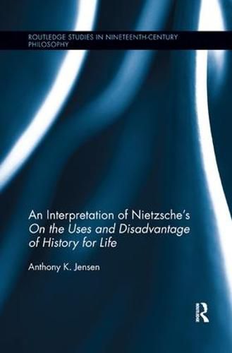 Cover image for An Interpretation of Nietzsche's On the Uses and Disadvantage of History for Life