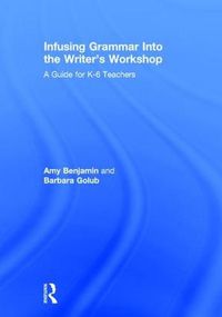 Cover image for Infusing Grammar Into the Writer's Workshop: A Guide for K-6 Teachers