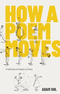 Cover image for How a Poem Moves: A Field Guide for Readers Afraid of Poetry