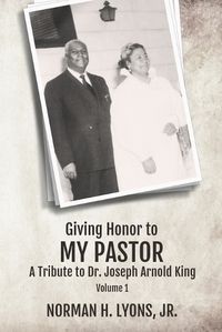 Cover image for Giving Honor to My Pastor A Tribute to Dr. Joseph Arnold King