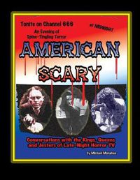 Cover image for American Scary Conversations with the Kings, Queens and Jesters of Late-Night Horror TV