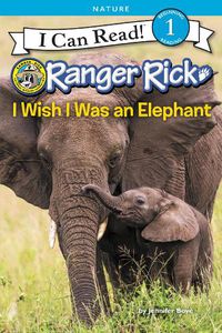 Cover image for Ranger Rick: I Wish I Was An Elephant