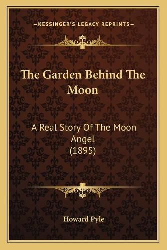 Cover image for The Garden Behind the Moon: A Real Story of the Moon Angel (1895)