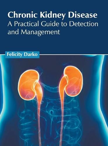 Cover image for Chronic Kidney Disease: A Practical Guide to Detection and Management