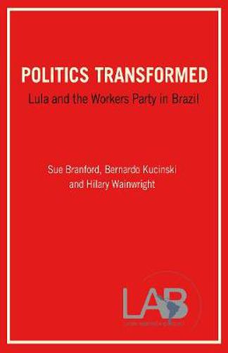 Politics Transformed: Lula and the Workers' Party in Brazil