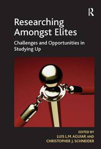 Cover image for Researching Amongst Elites: Challenges and Opportunities in Studying Up