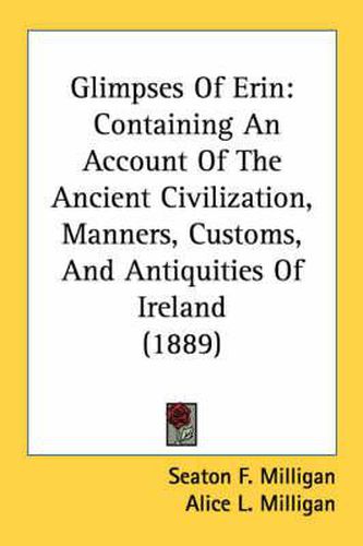 Glimpses of Erin: Containing an Account of the Ancient Civilization, Manners, Customs, and Antiquities of Ireland (1889)