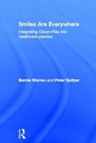 Cover image for Smiles Are Everywhere: Integrating Clown-Play into healthcare practice