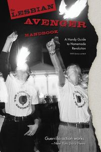 Cover image for The Lesbian Avenger Handbook: A Handy Guide to Homemade Revolution