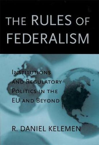 Cover image for The Rules of Federalism: Institutions and Regulatory Politics in the EU and Beyond