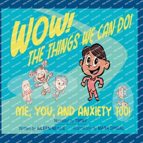 Cover image for Wow! The Things We Can Do! Me, You and Anxiety Too!