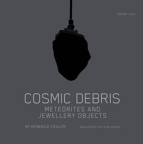 Cover image for Cosmic Debris: Meteorites and Jewellery Objects by Reinhold Ziegler