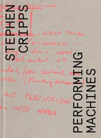 Cover image for Stephen Cripps: Performing Machines