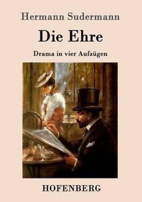 Cover image for Die Ehre: Drama in vier Aufzugen