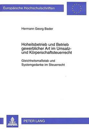 Hoheitsbetrieb Und Betrieb Gewerblicher Art Im Umsatz- Und Koerperschaftsteuerrecht: Gleichheitsmassstab Und Systemgedanke Im Steuerrecht