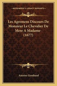 Cover image for Les Agremens Discours de Monsieur Le Chevalier de Mere a Madame- (1677)