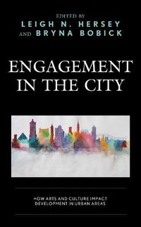 Cover image for Engagement in the City: How Arts and Culture Impact Development in Urban Areas