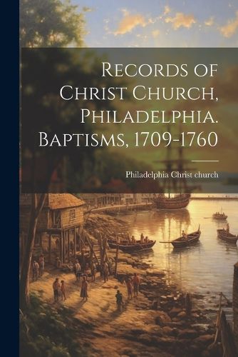 Cover image for Records of Christ Church, Philadelphia. Baptisms, 1709-1760