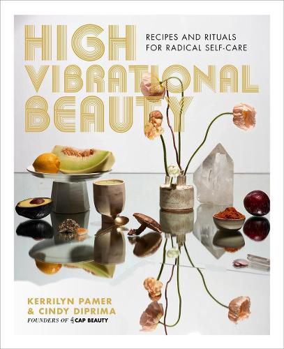 Cover image for High Vibrational Beauty: Recipes & Rituals for Radical Self Care