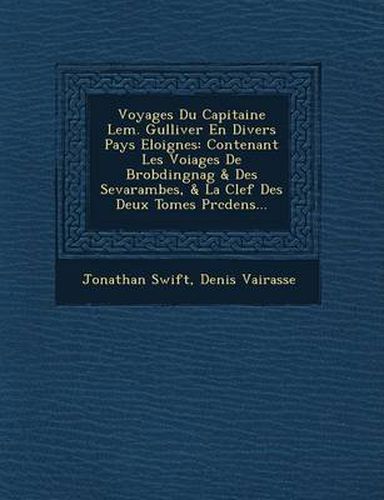 Cover image for Voyages Du Capitaine LEM. Gulliver En Divers Pays Eloignes: Contenant Les Voiages de Brobdingnag & Des Sevarambes, & La Clef Des Deux Tomes PR C Dens...