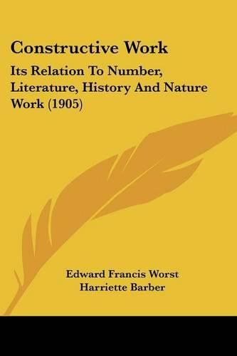 Constructive Work: Its Relation to Number, Literature, History and Nature Work (1905)