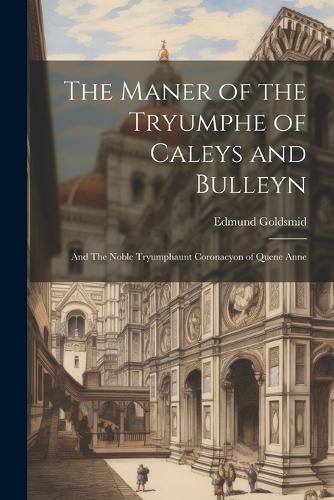 The Maner of the Tryumphe of Caleys and Bulleyn