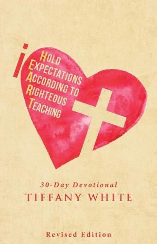 Cover image for Iheart (I Hold Expectations According to Righteous Teaching): 30-Day Devotional