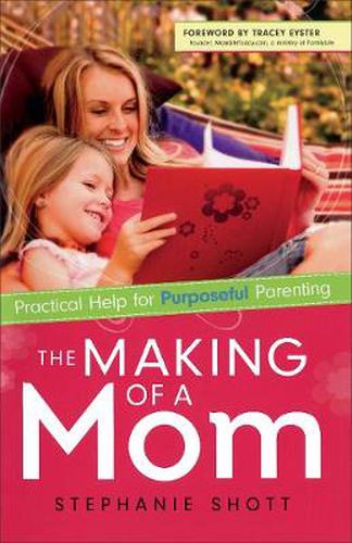 Cover image for The Making of a Mom - Practical Help for Purposeful Parenting