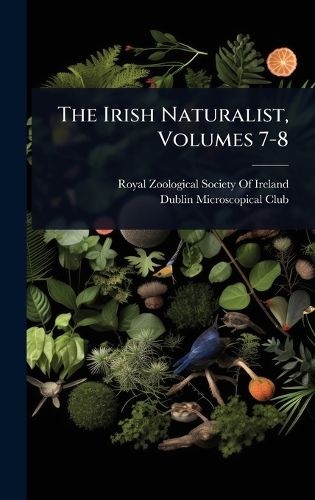 Cover image for The Irish Naturalist, Volumes 7-8