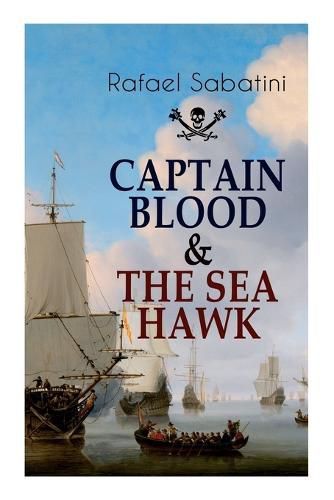Cover image for Captain Blood & the Sea Hawk: Tales of Daring Sea Adventures and the Most Remarkable Pirate Captains