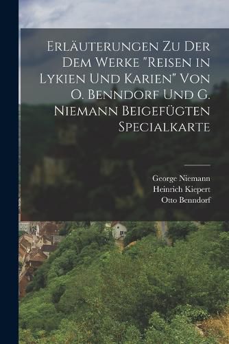 Cover image for Erlaeuterungen Zu Der Dem Werke "reisen in Lykien Und Karien" Von O. Benndorf Und G. Niemann Beigefuegten Specialkarte