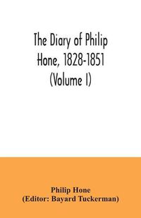 Cover image for The diary of Philip Hone, 1828-1851 (Volume I)