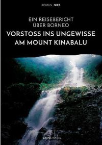 Cover image for Vorstoss ins Ungewisse am Mount Kinabalu. Ein Reisebericht uber Borneo