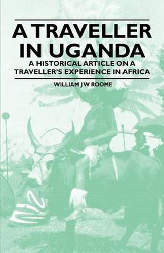 A Traveller in Uganda - A Historical Article on a Traveller's Experience in Africa