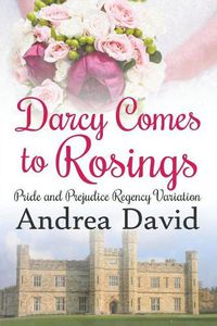 Cover image for Darcy Comes to Rosings: A Pride and Prejudice Regency Variation