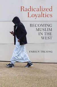 Cover image for Radicalized Loyalties: Becoming Muslim in the West