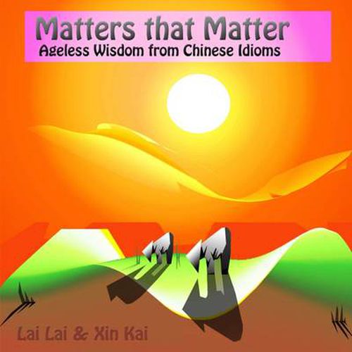 Cover image for Matters That Matter: Ageless Wisdom from Chinese Idioms