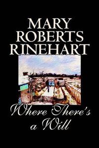 Cover image for Where There's a Will by Mary Roberts Rinehart, Fiction, Mystery & Detective