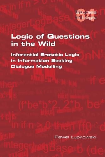Cover image for Logic of Questions in the Wild. Inferential Erotetic Logic in Information Seeking Dialogue Modelling
