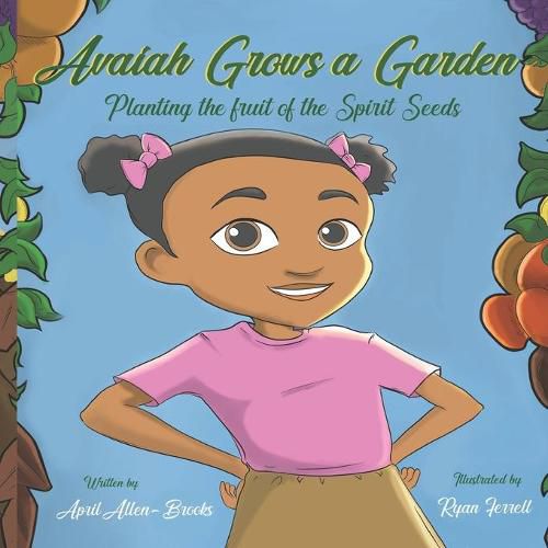 Cover image for Avaiah Grows a Garden: Planting the Fruit of the Spirit Seeds