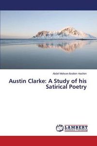Cover image for Austin Clarke: A Study of His Satirical Poetry