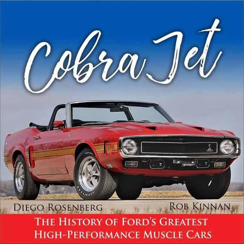 Cover image for Cobra Jet: The History of Ford's Greatest High-Performance Muscle Cars