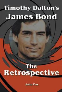 Cover image for Timothy Dalton's James Bond - The Retrospective