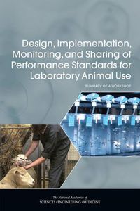 Cover image for Design, Implementation, Monitoring, and Sharing of Performance Standards for Laboratory Animal Use: Summary of a Workshop