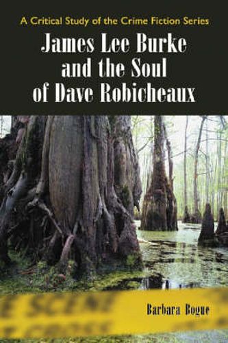 Cover image for James Lee Burke and the Soul of Dave Robicheaux: A Critical Study of the Crime Fiction Series