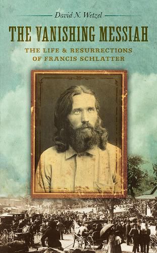 Cover image for The Vanishing Messiah: The Life and Resurrections of Francis Schlatter