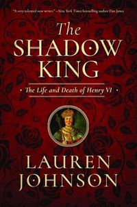 Cover image for The Shadow King: The Life and Death of Henry VI