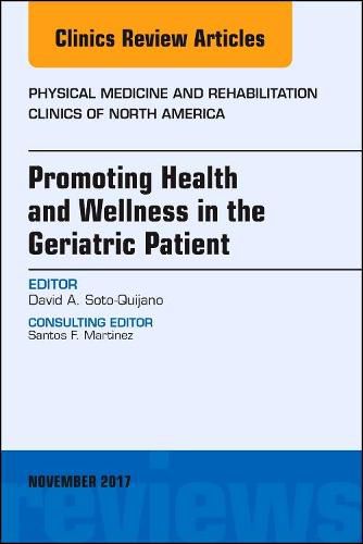 Cover image for Promoting Health and Wellness in the Geriatric Patient, An Issue of Physical Medicine and Rehabilitation Clinics of North America